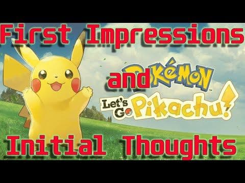 First Impressions and Initial Thoughts | Pokemon Let's Go Pikachu Review